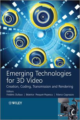Emerging Technologies for 3D Video: Creation, Coding, Transmission and Rendering - Dufaux, Frederic, and Pesquet-Popescu, B�atrice, and Cagnazzo, Marco