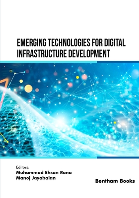 Emerging Technologies for Digital Infrastructure Development - Jayabalan, Manoj (Editor), and Rana, Muhammad Ehsan