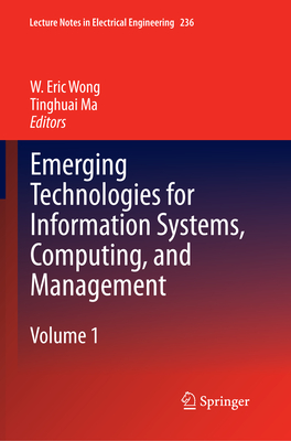 Emerging Technologies for Information Systems, Computing, and Management - Wong, W Eric (Editor), and Ma, Tinghuai (Editor)