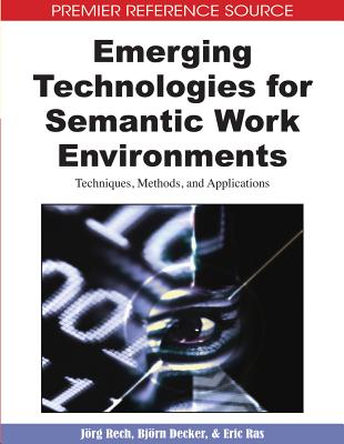 Emerging Technologies for Semantic Work Environments: Techniques, Methods, and Applications - Rech, Jorg