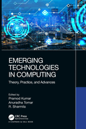Emerging Technologies in Computing: Theory, Practice, and Advances