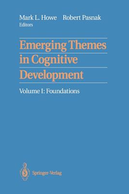 Emerging Themes in Cognitive Development: Volume I: Foundations - Howe, Mark L (Editor), and Pasnak, Robert (Editor)