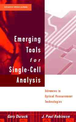 Emerging Tools for Single-Cell Analysis: Advances in Optical Measurement Technologies - Durack, Gary (Editor), and Robinson, J Paul (Editor)