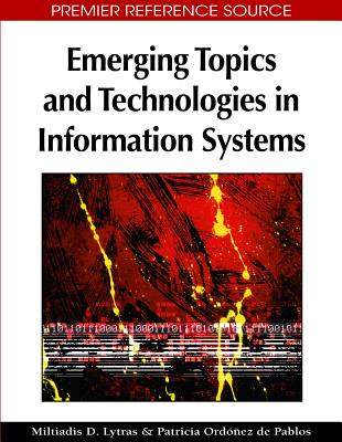 Emerging Topics and Technologies in Information Systems - Lytras, Miltiadis D (Editor), and Ord��ez de Pablos, Patricia (Editor)