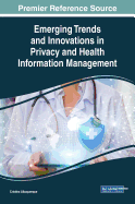 Emerging Trends and Innovations in Privacy and Health Information Management