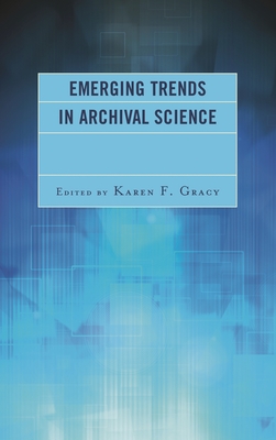 Emerging Trends in Archival Science - Gracy, Karen F (Editor)
