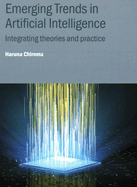 Emerging Trends in Artificial Intelligence: Integrating theories and practice