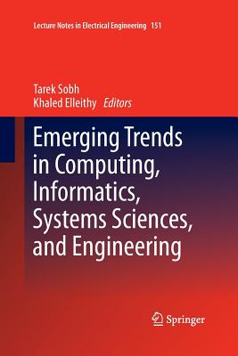 Emerging Trends in Computing, Informatics, Systems Sciences, and Engineering - Sobh, Tarek (Editor), and Elleithy, Khaled (Editor)