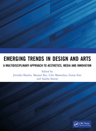 Emerging Trends in Design and Arts: A Multidisciplinary Approach to Aesthetics, Media and Innovation
