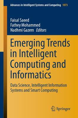 Emerging Trends in Intelligent Computing and Informatics: Data Science, Intelligent Information Systems and Smart Computing - Saeed, Faisal (Editor), and Mohammed, Fathey (Editor), and Gazem, Nadhmi (Editor)