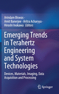 Emerging Trends in Terahertz Engineering and System Technologies: Devices, Materials, Imaging, Data Acquisition and Processing