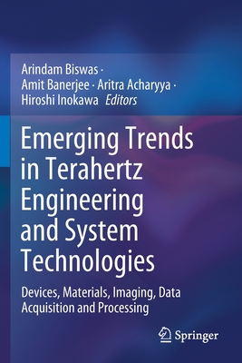 Emerging Trends in Terahertz Engineering and System Technologies: Devices, Materials, Imaging, Data Acquisition and Processing - Biswas, Arindam (Editor), and Banerjee, Amit (Editor), and Acharyya, Aritra (Editor)