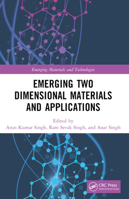 Emerging Two Dimensional Materials and Applications - Singh, Arun Kumar (Editor), and Singh, Ram Sevak (Editor), and Singh, Anar (Editor)