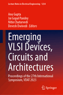 Emerging VLSI Devices, Circuits and Architectures: Proceedings of the 27th International Symposium, VDAT 2023