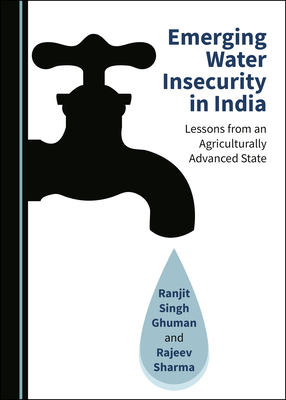 Emerging Water Insecurity in India: Lessons from an Agriculturally Advanced State - Ghuman, Ranjit Singh, and Sharma, Rajeev