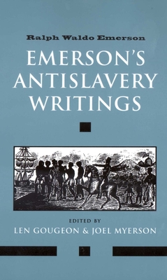 Emerson's Antislavery Writings - Emerson, Ralph Waldo, and Gougeon, Len (Editor), and Myerson, Joel (Editor)