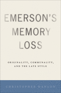 Emerson's Memory Loss: Originality, Communality, and the Late Style