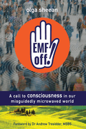 Emf Off!: A Call to Consciousness in Our Misguidedly Microwaved World