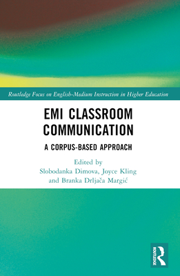 EMI Classroom Communication: A Corpus-Based Approach - Dimova, Slobodanka (Editor), and Kling, Joyce (Editor), and Drlja a Margic, Branka (Editor)