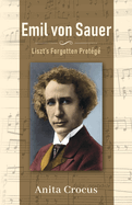 Emil von Sauer: Liszt's Forgotten Prot�g�