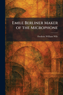 Emile Berliner Maker of the Microphone