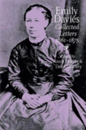 Emily Davies: Collected Letters, 1861-1875 - Murphy, Ann B, Dr. (Editor), and Raftery, Deirdre, Dr. (Editor)