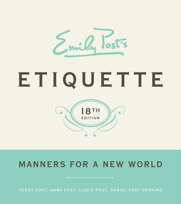 Emily Post's Etiquette, 18th Edition - Post, Peggy, and Post, Anna, and Post, Lizzie