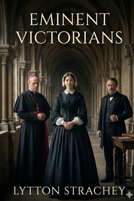 Eminent Victorians - Strachey, Lytton