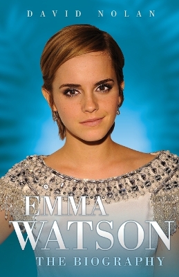 Emma Watson: The Biography - Nolan, David