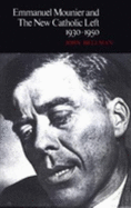 Emmanuel Mounier and the New Catholic Left, 1930-1950