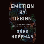 Emotion by Design: Creative Leadership Lessons from a Life at Nike