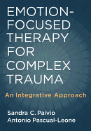 Emotion-Focused Therapy for Complex Trauma: An Integrative Approach