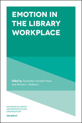 Emotion in the Library Workplace - Hines, Samantha Schmehl (Editor), and Matteson, Miriam (Editor)