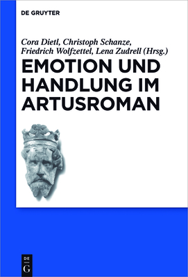 Emotion Und Handlung Im Artusroman - Dietl, Cora (Editor), and Schanze, Christoph (Editor), and Wolfzettel, Friedrich (Editor)