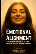 Emotional Alignment: The Hidden Science of Healing Through Thought and Awareness