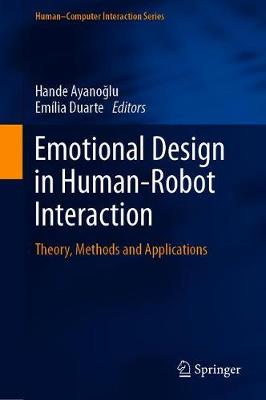Emotional Design in Human-Robot Interaction: Theory, Methods and Applications - Ayanoglu, Hande (Editor), and Duarte, Em�lia (Editor)