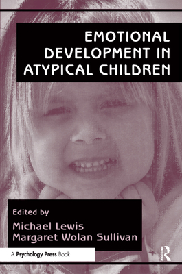 Emotional Development in Atypical Children - Lewis, Michael, PhD (Editor), and Sullivan, Margaret Wolan (Editor)