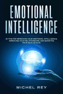 Emotional Intelligence: 30 Tips for Improving Your Emotional Intelligence, Improving Your Relationships, and Boosting Your Eq in 30 Days