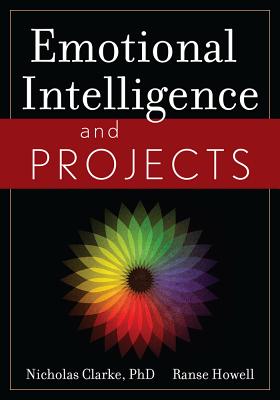 Emotional Intelligence and Projects - Clarke, Nicholas, PhD, and Howell, Ranse