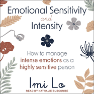 Emotional Sensitivity and Intensity: How to Manage Intense Emotions as a Highly Sensitive Person