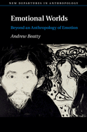 Emotional Worlds: Beyond an Anthropology of Emotion