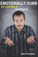 Emotionally Dumb: An Overview of Alexithymia