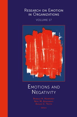 Emotions and Negativity - Humphrey, Ronald H (Editor), and Ashkanasy, Neal M (Editor), and Troth, Ashlea C (Editor)