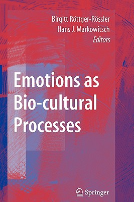 Emotions as Bio-Cultural Processes - R�ttger-R�ssler, Birgitt (Editor), and Markowitsch, Hans J�rgen (Editor)
