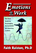 Emotions @ Work - Ralston, Faith, PH.D.