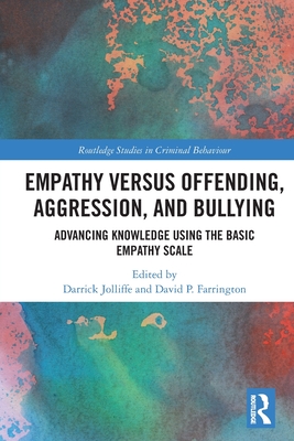Empathy versus Offending, Aggression and Bullying: Advancing Knowledge using the Basic Empathy Scale - Jolliffe, Darrick (Editor), and Farrington, David (Editor)