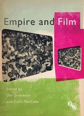 Empire and Film - Grieveson, Lee (Editor), and MacCabe, Colin (Editor)