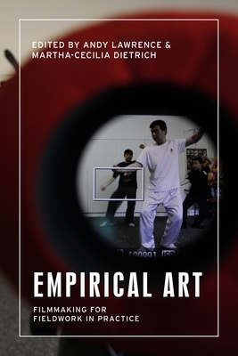 Empirical Art: Filmmaking for Fieldwork in Practice - Lawrence, Andy (Editor), and Dietrich, Martha-Cecilia (Editor)