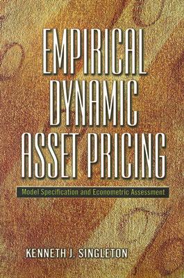 Empirical Dynamic Asset Pricing: Model Specification and Econometric Assessment - Singleton, Kenneth J