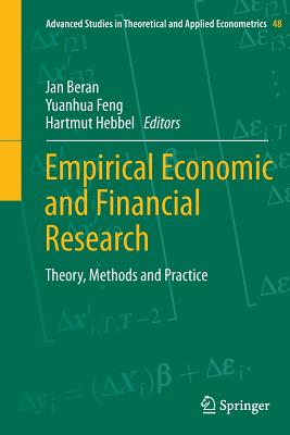 Empirical Economic and Financial Research: Theory, Methods and Practice - Beran, Jan (Editor), and Feng, Yuanhua (Editor), and Hebbel, Hartmut (Editor)